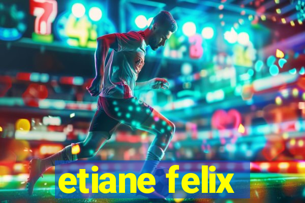 etiane felix